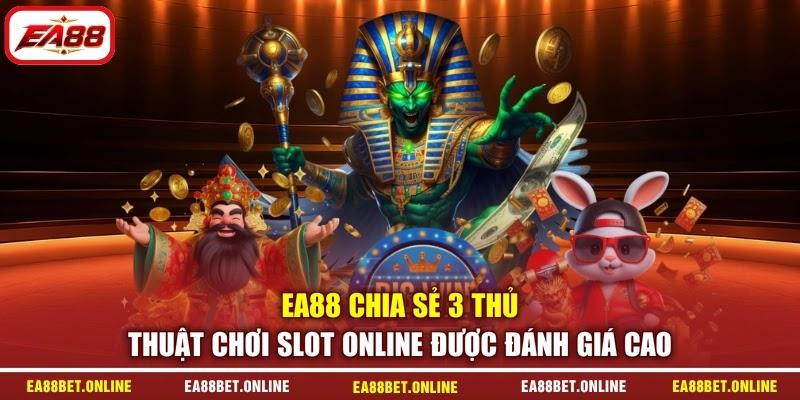 EA88 chia sẻ 3 thủ thuật chơi slot online được đánh giá cao