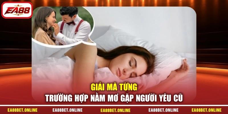 Giải mã từng trường hợp nằm mơ gặp người yêu cũ