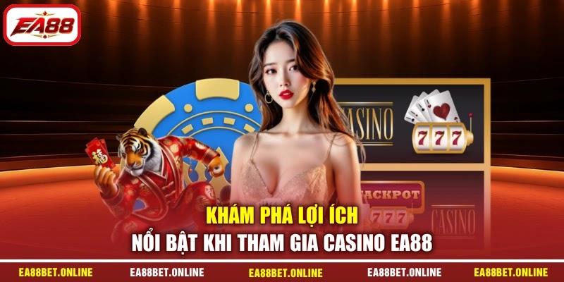 Khám phá lợi ích nổi bật khi tham gia Casino EA88