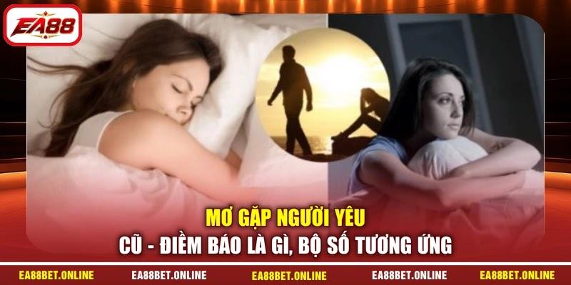 Mơ Gặp Người Yêu Cũ - Điềm Báo Là Gì, Bộ Số Tương Ứng