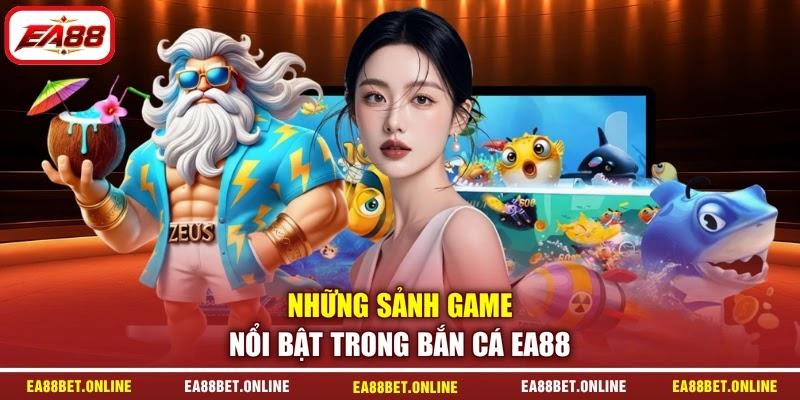 Những sảnh game nổi bật trong bắn cá EA88