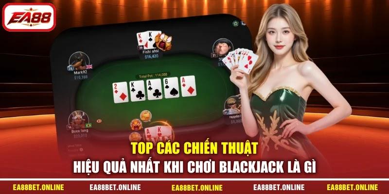 Top các chiến thuật hiệu quả nhất khi chơi Blackjack là gì
