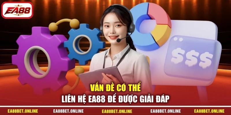 Vấn đề có thể liên hệ EA88 để được giải đáp