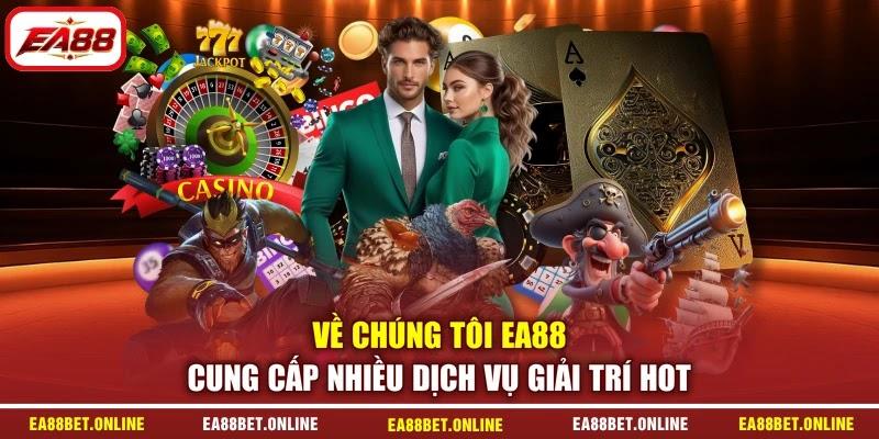 Về chúng tôi EA88 cung cấp nhiều dịch vụ giải trí hot